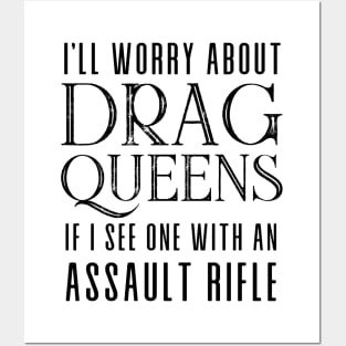 I’ll Worry About Drag Queens If I See One With an Assault Rifle Posters and Art